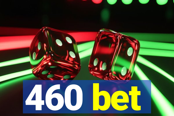 460 bet